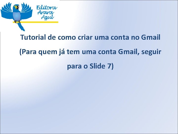 Tutorial de como criar uma conta no Gmail (Para quem já tem uma conta