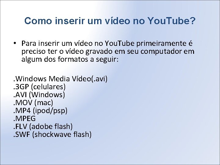 Como inserir um vídeo no You. Tube? • Para inserir um vídeo no You.