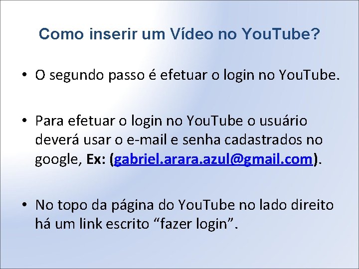 Como inserir um Vídeo no You. Tube? • O segundo passo é efetuar o