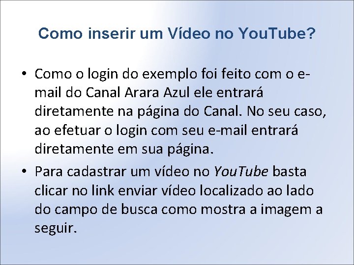 Como inserir um Vídeo no You. Tube? • Como o login do exemplo foi