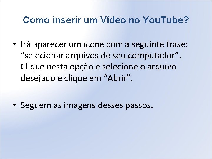 Como inserir um Vídeo no You. Tube? • Irá aparecer um ícone com a