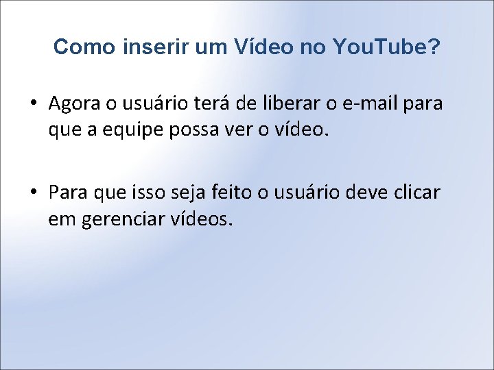 Como inserir um Vídeo no You. Tube? • Agora o usuário terá de liberar