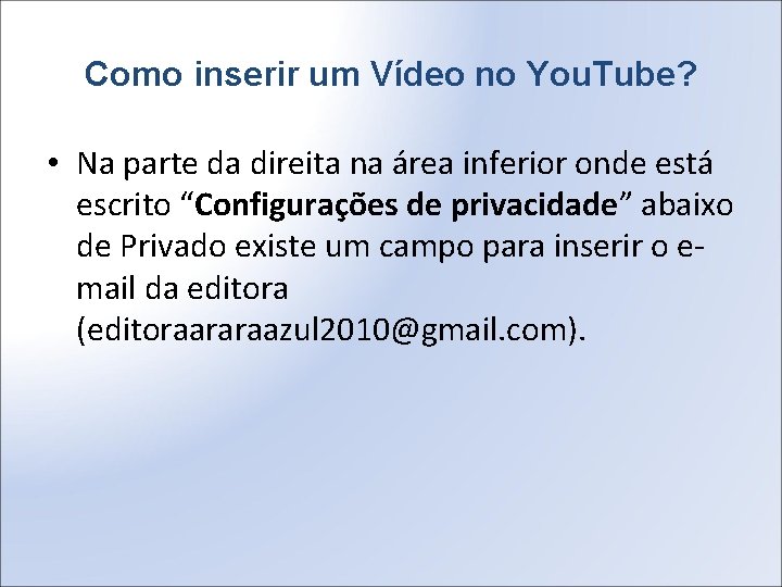 Como inserir um Vídeo no You. Tube? • Na parte da direita na área