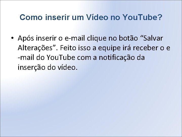 Como inserir um Vídeo no You. Tube? • Após inserir o e-mail clique no