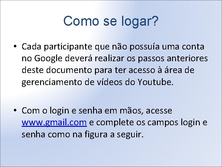 Como se logar? • Cada participante que não possuía uma conta no Google deverá