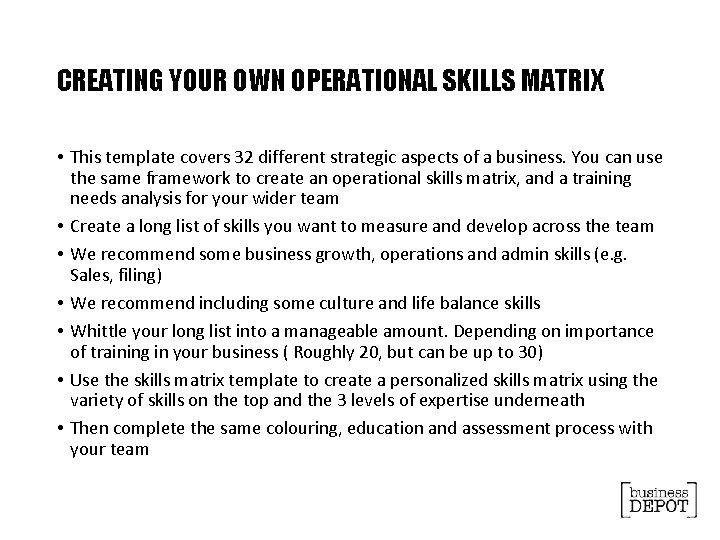 CREATING YOUR OWN OPERATIONAL SKILLS MATRIX • This template covers 32 different strategic aspects