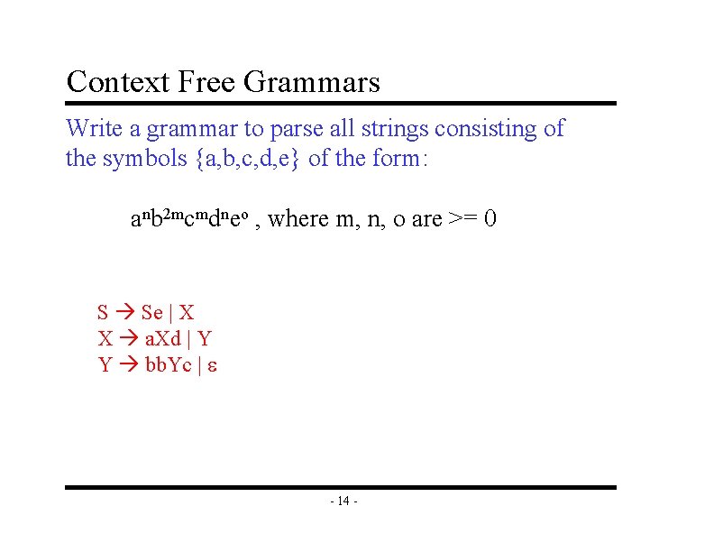 Context Free Grammars Write a grammar to parse all strings consisting of the symbols