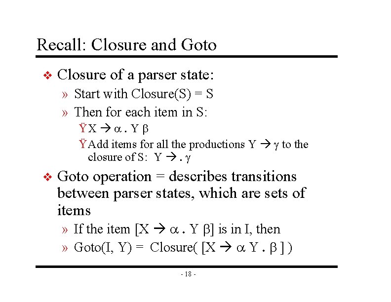 Recall: Closure and Goto v Closure of a parser state: » Start with Closure(S)