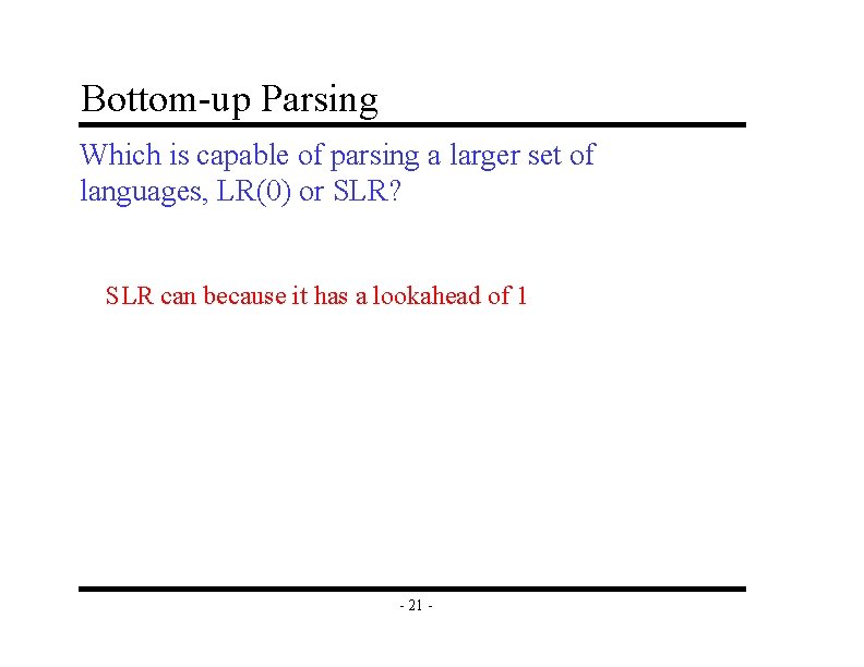 Bottom-up Parsing Which is capable of parsing a larger set of languages, LR(0) or