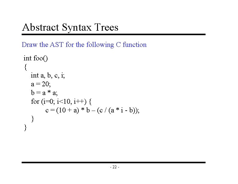 Abstract Syntax Trees Draw the AST for the following C function int foo() {