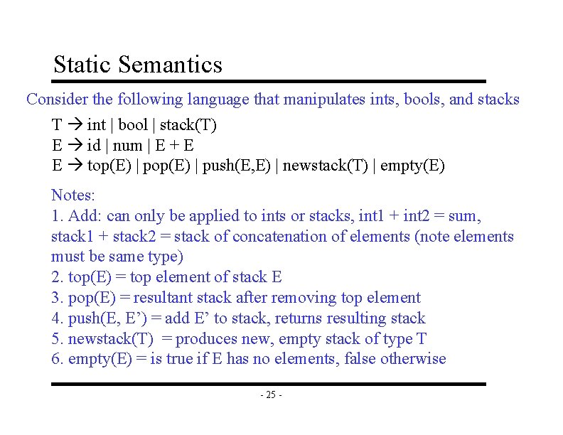 Static Semantics Consider the following language that manipulates ints, bools, and stacks T int