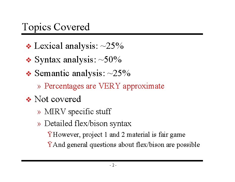 Topics Covered Lexical analysis: ~25% v Syntax analysis: ~50% v Semantic analysis: ~25% v