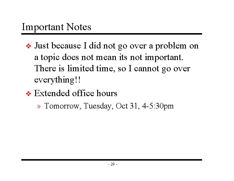 Important Notes Just because I did not go over a problem on a topic