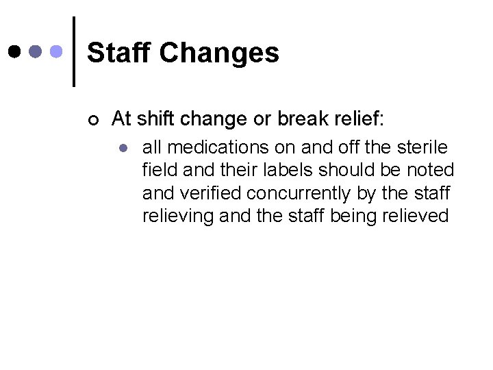 Staff Changes ¢ At shift change or break relief: l all medications on and