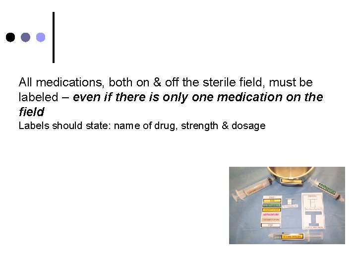 All medications, both on & off the sterile field, must be labeled – even