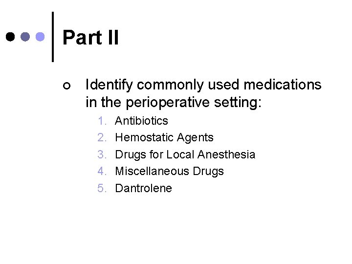 Part II ¢ Identify commonly used medications in the perioperative setting: 1. 2. 3.