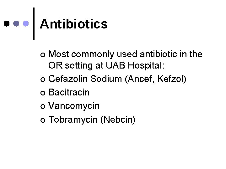 Antibiotics Most commonly used antibiotic in the OR setting at UAB Hospital: ¢ Cefazolin