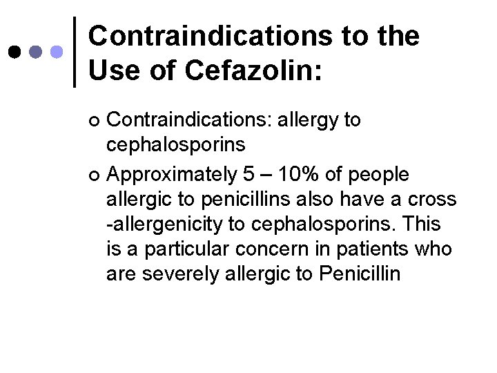 Contraindications to the Use of Cefazolin: Contraindications: allergy to cephalosporins ¢ Approximately 5 –