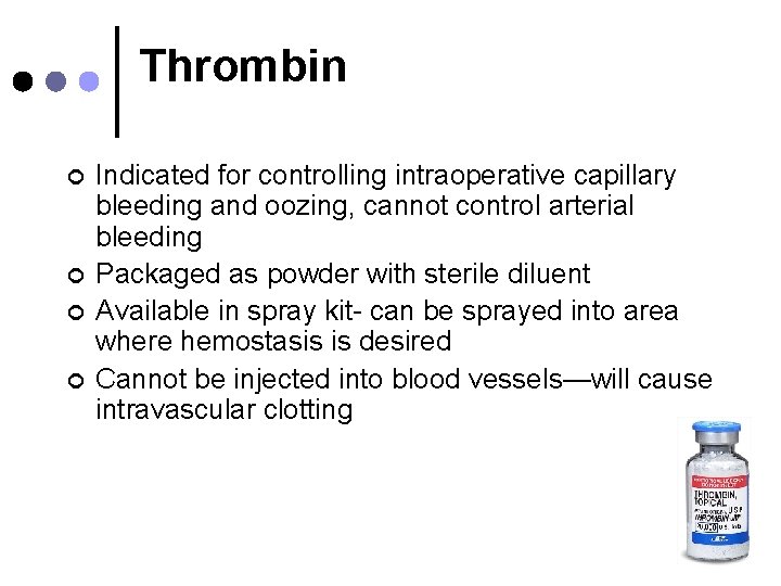 Thrombin ¢ ¢ Indicated for controlling intraoperative capillary bleeding and oozing, cannot control arterial