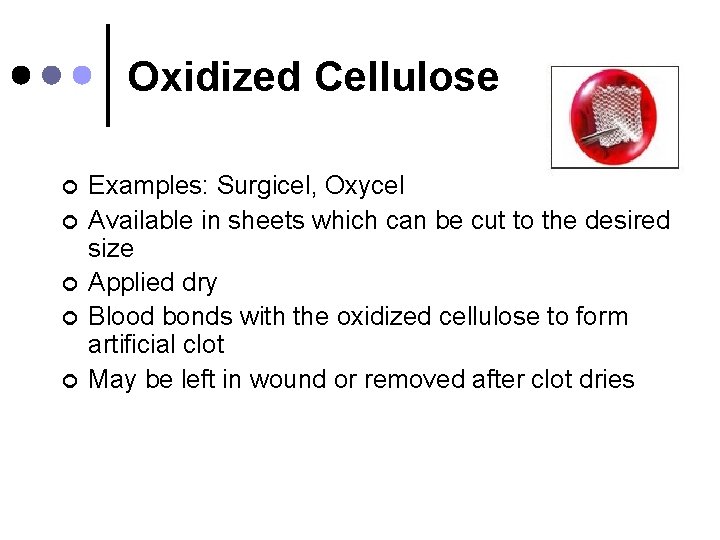 Oxidized Cellulose ¢ ¢ ¢ Examples: Surgicel, Oxycel Available in sheets which can be