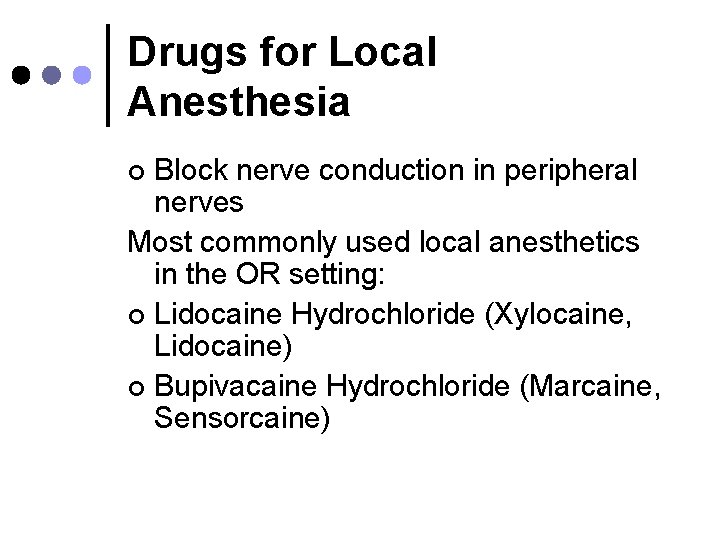Drugs for Local Anesthesia Block nerve conduction in peripheral nerves Most commonly used local