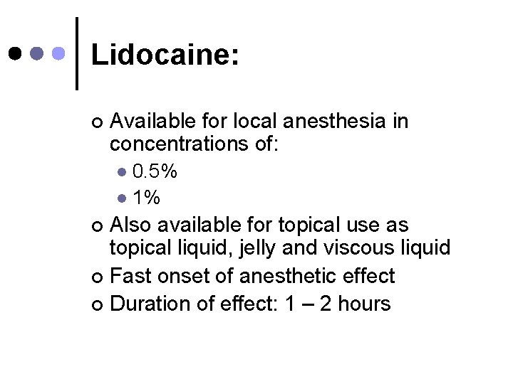 Lidocaine: ¢ Available for local anesthesia in concentrations of: 0. 5% l 1% l