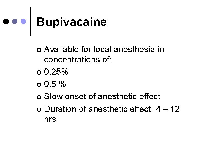 Bupivacaine Available for local anesthesia in concentrations of: ¢ 0. 25% ¢ 0. 5