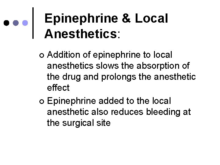 Epinephrine & Local Anesthetics: Addition of epinephrine to local anesthetics slows the absorption of