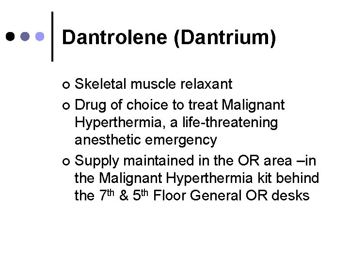 Dantrolene (Dantrium) Skeletal muscle relaxant ¢ Drug of choice to treat Malignant Hyperthermia, a