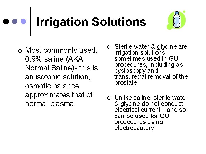 Irrigation Solutions ¢ Most commonly used: 0. 9% saline (AKA Normal Saline)- this is
