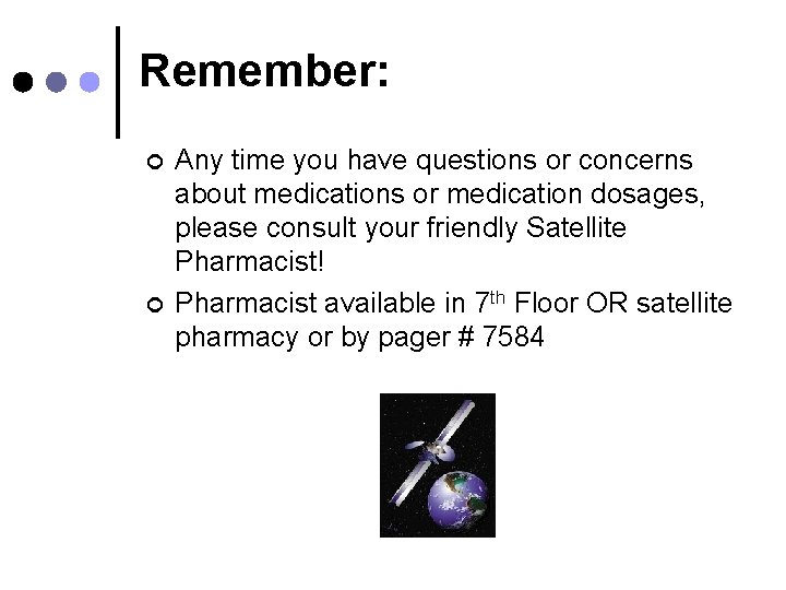 Remember: ¢ ¢ Any time you have questions or concerns about medications or medication