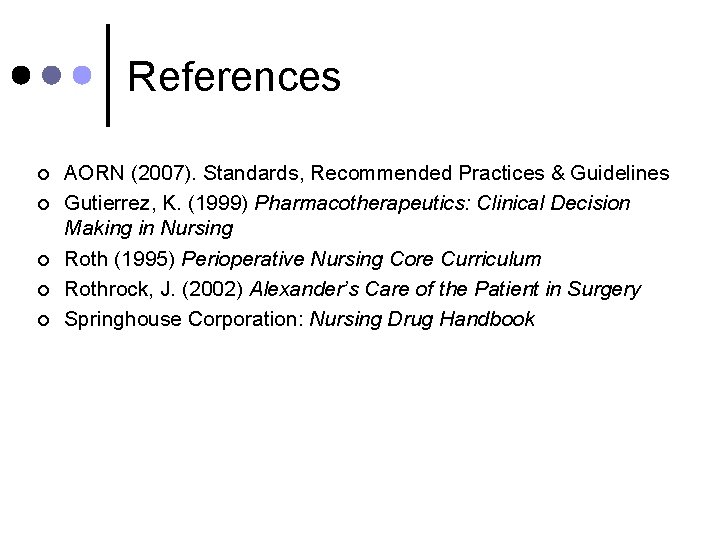 References ¢ ¢ ¢ AORN (2007). Standards, Recommended Practices & Guidelines Gutierrez, K. (1999)