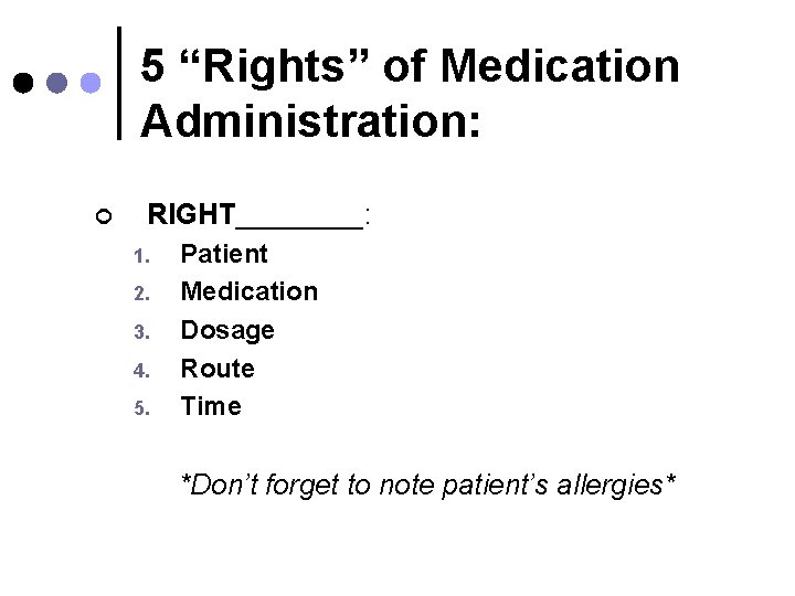 5 “Rights” of Medication Administration: ¢ RIGHT____: 1. 2. 3. 4. 5. Patient Medication