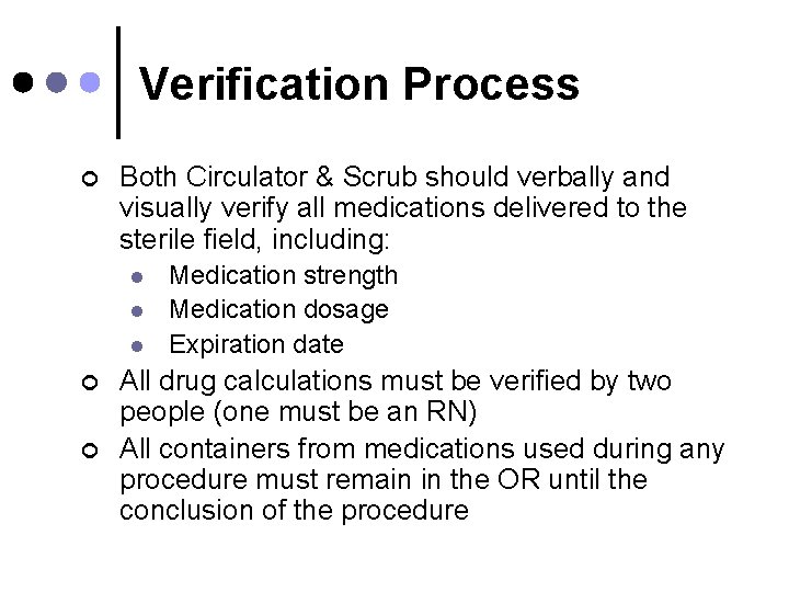 Verification Process ¢ Both Circulator & Scrub should verbally and visually verify all medications