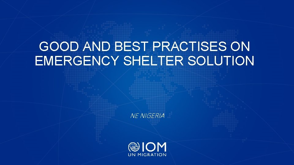 GOOD AND BEST PRACTISES ON EMERGENCY SHELTER SOLUTION NE NIGERIA 