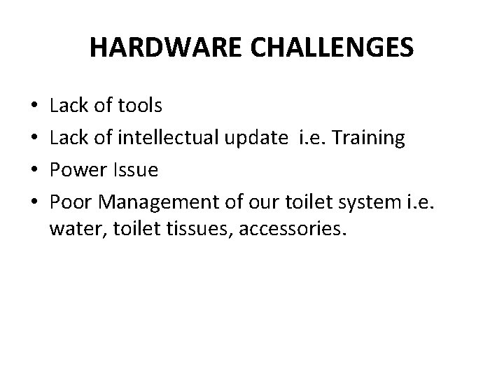 HARDWARE CHALLENGES • • Lack of tools Lack of intellectual update i. e. Training