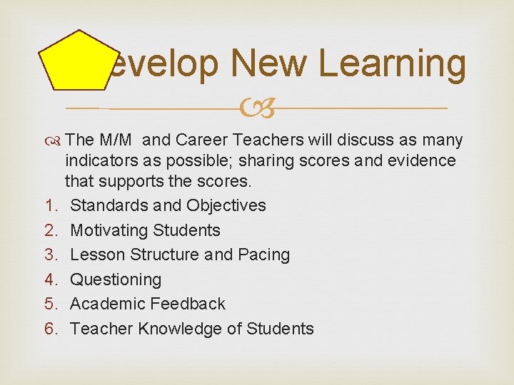 Develop New Learning The M/M and Career Teachers will discuss as many indicators as
