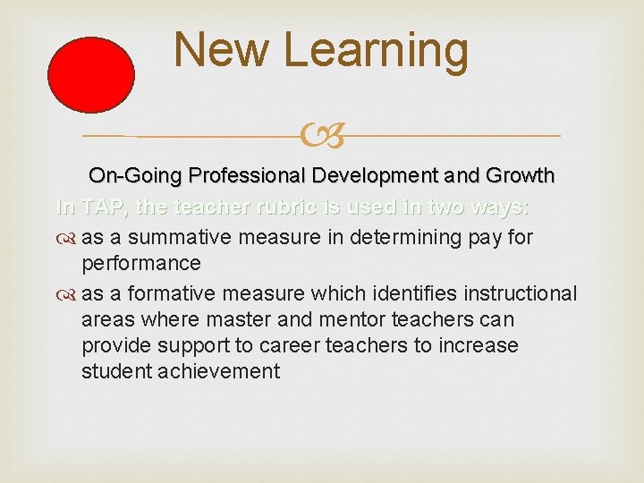 New Learning On-Going Professional Development and Growth In TAP, the teacher rubric is used