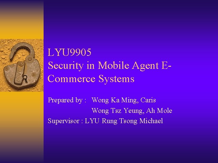 LYU 9905 Security in Mobile Agent ECommerce Systems Prepared by : Wong Ka Ming,