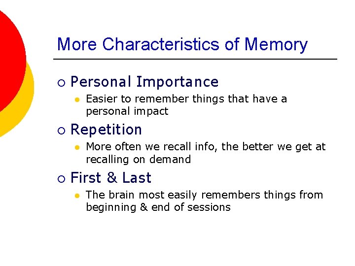 More Characteristics of Memory ¡ Personal Importance l ¡ Repetition l ¡ Easier to