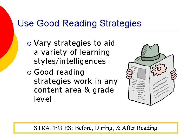 Use Good Reading Strategies Vary strategies to aid a variety of learning styles/intelligences ¡