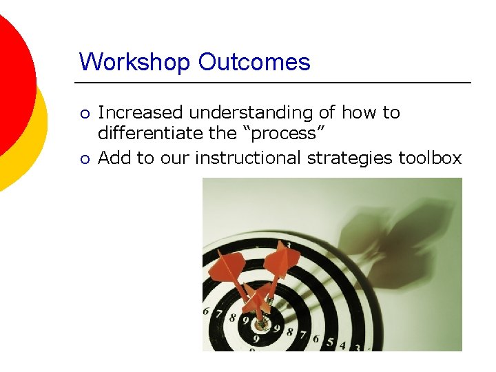 Workshop Outcomes ¡ ¡ Increased understanding of how to differentiate the “process” Add to