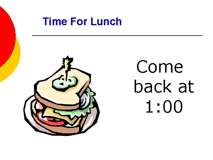 Time For Lunch Come back at 1: 00 