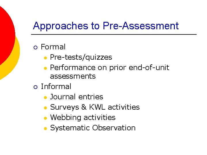 Approaches to Pre-Assessment ¡ ¡ Formal l Pre-tests/quizzes l Performance on prior end-of-unit assessments