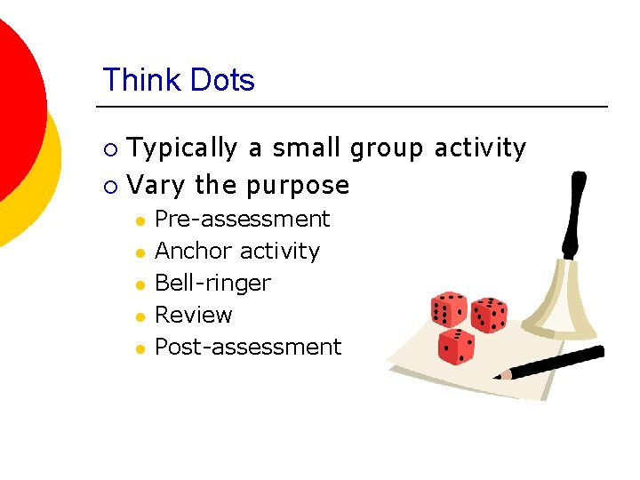 Think Dots Typically a small group activity ¡ Vary the purpose ¡ l l