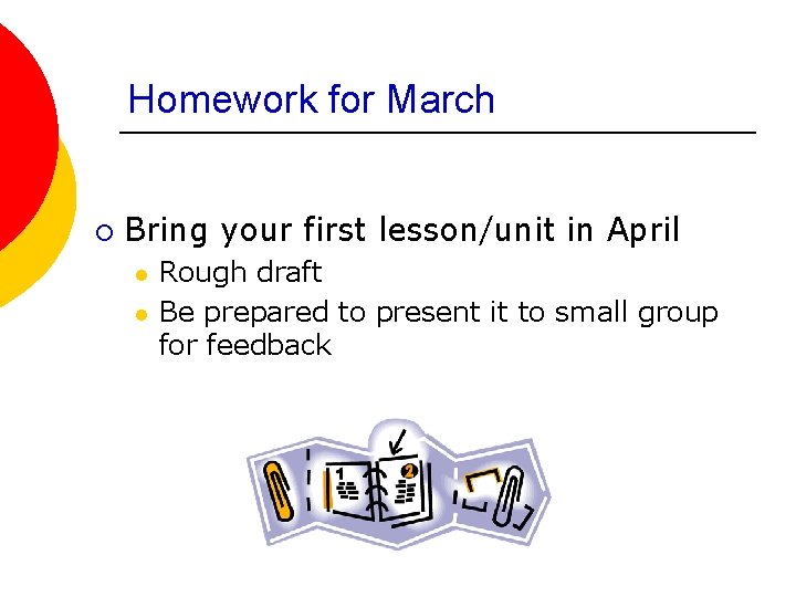 Homework for March ¡ Bring your first lesson/unit in April l l Rough draft