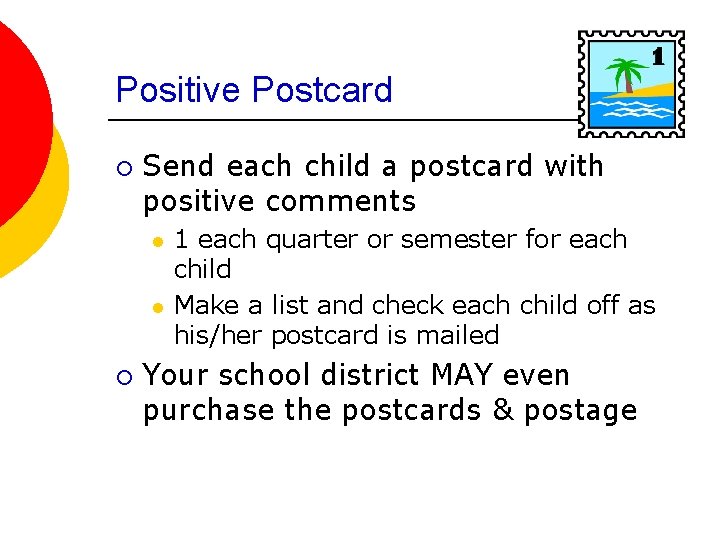 Positive Postcard ¡ Send each child a postcard with positive comments l l ¡