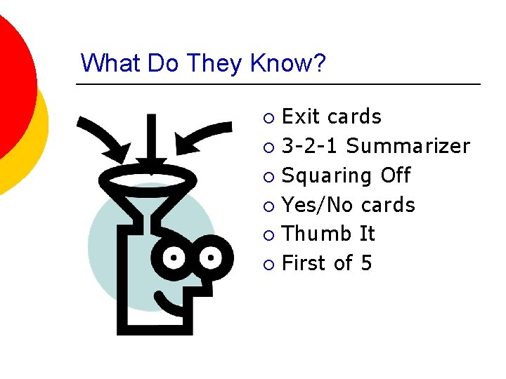 What Do They Know? Exit cards ¡ 3 -2 -1 Summarizer ¡ Squaring Off