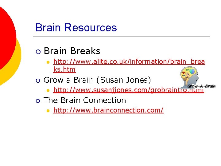 Brain Resources ¡ Brain Breaks l ¡ Grow a Brain (Susan Jones) l ¡