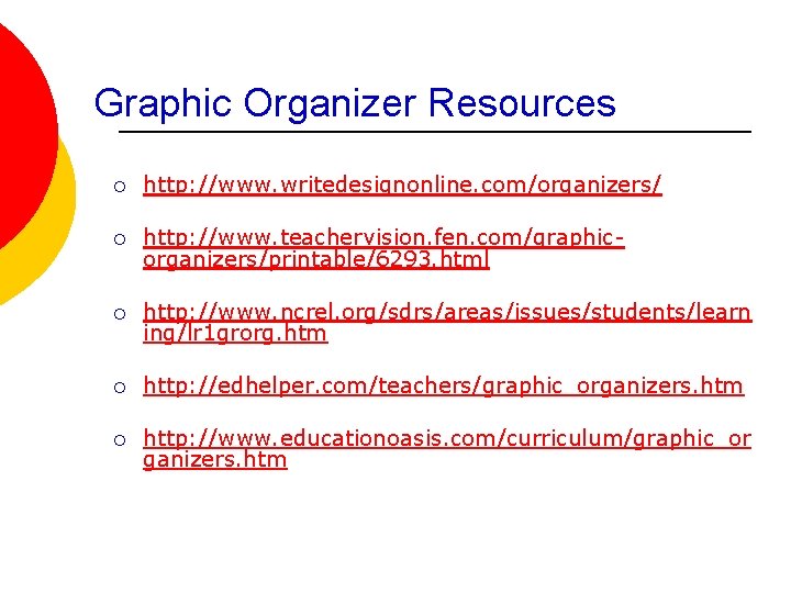 Graphic Organizer Resources ¡ http: //www. writedesignonline. com/organizers/ ¡ http: //www. teachervision. fen. com/graphicorganizers/printable/6293.